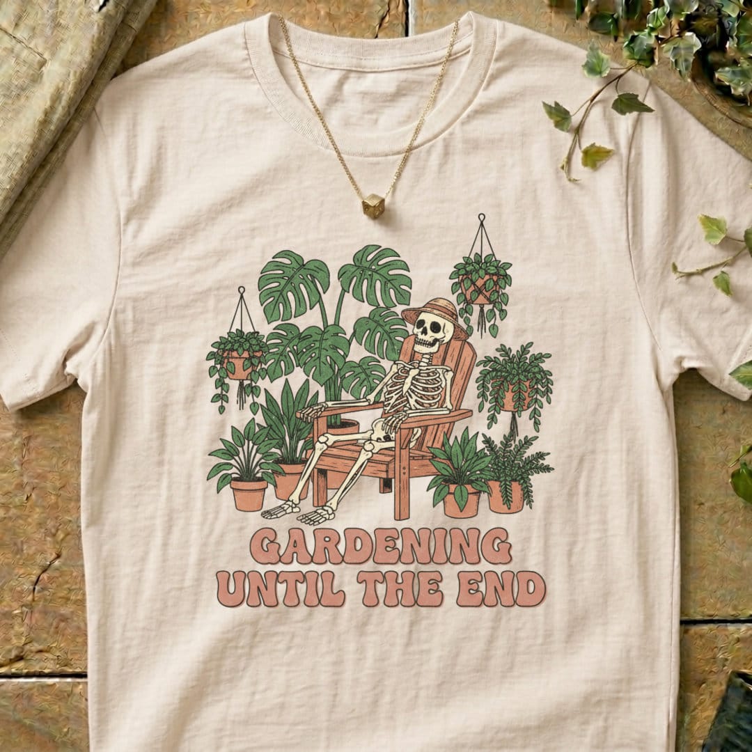 Gardening Until The End T-Shirt
